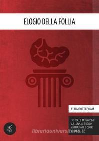 Ebook Elogio della follia di da Rotterdam Erasmo edito da Delirium Edizioni