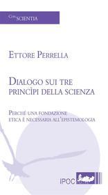 Ebook Dialogo sui tre principi della scienza di Ettore Perrella edito da IPOC Italian Path of Culture