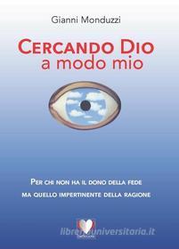 Ebook Cercando Dio a modo mio di Gianni Monduzzi edito da Guaraldi