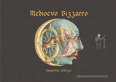 Ebook Medioevo bizzarro di Elisabetta Polezzo edito da Töpffer edizioni