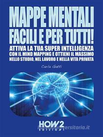Ebook MAPPE MENTALI Facili e Per Tutti! di Carla Gatti edito da HOW2 Edizioni