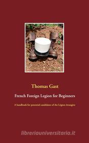 Ebook French Foreign Legion for Beginners di Thomas Gast edito da Books on Demand