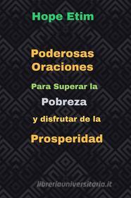 Ebook Poderosas Oraciones Para Superar la Pobreza y Disfrutar de la Prosperidad di Hope Etim edito da Hope Etim