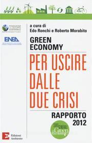Ebook Green economy: per uscire dalle due crisi. Rapporto 2012 di AA.VV. edito da Edizioni Ambiente