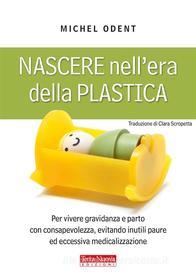 Ebook Nascere nell&apos;era della plastica di Michel Odent edito da Terra Nuova Edizioni