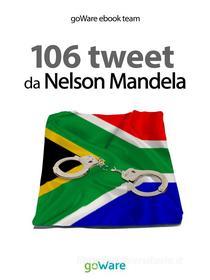 Ebook 106 tweet da Nelson Mandela di goWare ebook team edito da goWare