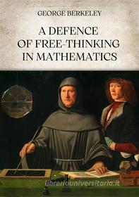 Ebook A Defence of Free-Thinking in Mathematics di George Berkeley edito da Edizioni Aurora Boreale