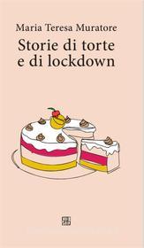 Ebook Storie di torte e di lockdown di Maria Teresa Muratore edito da Edizioni Sette Città