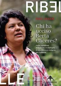 Ebook Chi ha ucciso Berta Cáceres? di Nina Lakhani edito da Capovolte