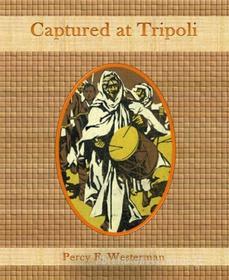 Ebook Captured at Tripoli di Percy F. Westerman edito da BookRix