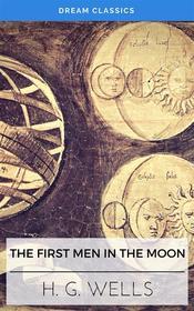 Ebook The First Men in the Moon (Dream Classics) di H. G. Wells, Dream Classics edito da Adrien Devret