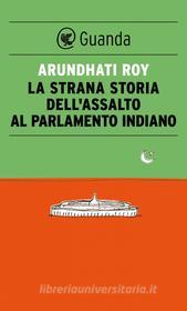 Ebook La strana storia dell'assalto al parlamento di Arundhati Roy edito da Guanda