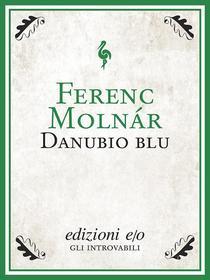 Ebook Danubio blu di Ferenc Molnár edito da Edizioni e/o