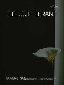 Ebook Le Juif errant di Eugène Sue edito da Books on Demand