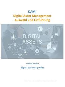 Ebook DAM: Digital Asset Management Auswahl und Einführung di Andreas Pörtner edito da Books on Demand
