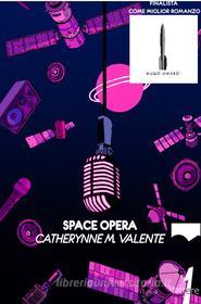 Ebook Space opera di Valente Catherynne M. edito da 21lettere