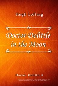 Ebook Doctor Dolittle in the Moon di Hugh Lofting edito da Classica Libris