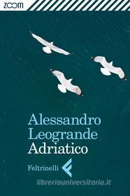 Ebook Adriatico di Alessandro Leogrande edito da Zoom Feltrinelli