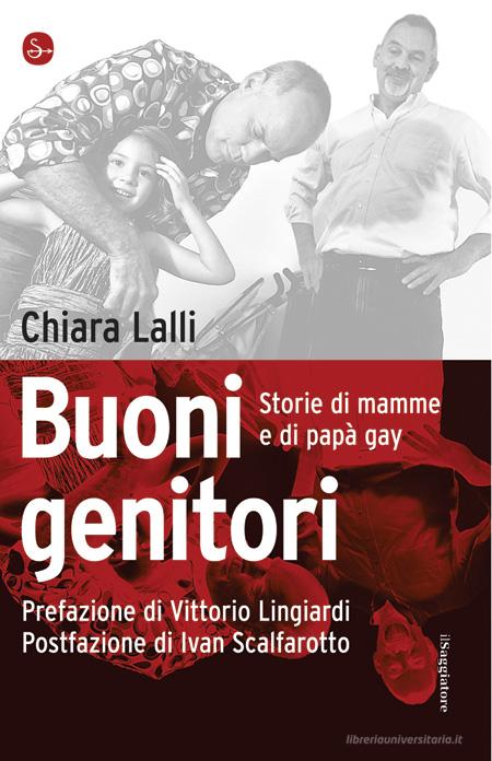 Ebook Buoni genitori. Storie di mamme e di papà gay di Lalli Chiara edito da Il Saggiatore