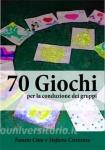 Ebook 70 Giochi di Creatività per la Conduzione di Gruppi di Fausto Cino, Stefano Centonze edito da Edizioni Circolo Virtuoso