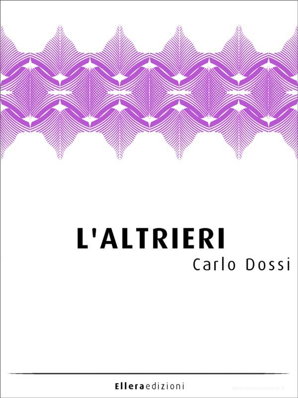 Ebook L’Altrieri di Carlo Dossi edito da Ellera Edizioni