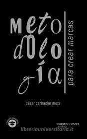 Ebook Metodología para crear marcas di César Carbache Mora edito da CuerpodeVoces Ediciones
