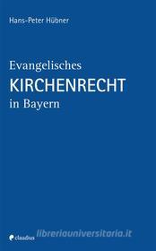 Ebook Evangelisches Kirchenrecht in Bayern di Hans-Peter Hübner edito da Claudius