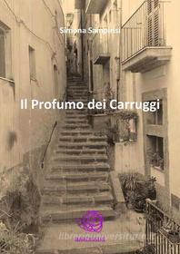 Ebook Il Profumo dei Carruggi (Caltagirone del '900) di Simona Sampirisi edito da Simona Sampirisi