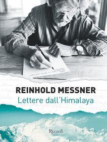 Ebook Lettere dall'Himalaya di Messner Reinhold edito da Mondadori Electa