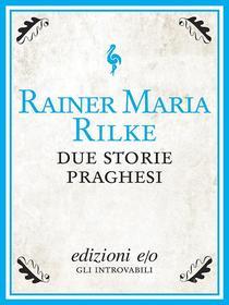 Ebook Due storie praghesi di Rainer Maria Rilke edito da Edizioni e/o