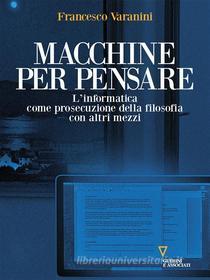 Ebook Macchine Per Pensare di Francesco Varanini edito da Edizioni Guerini e Associati