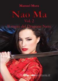 Ebook Nao Ma vol. 2 - Il regno del Dragone Nero di Manuel Mura edito da Youcanprint