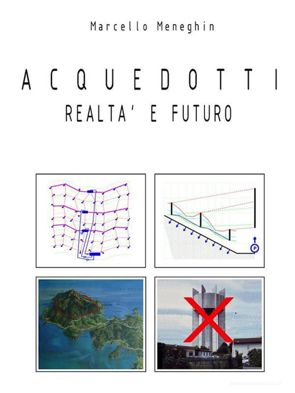 Ebook Acquedotti realtà e futuro di Marcello Meneghin edito da Mnamon