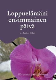 Ebook Loppuelämäni ensimmäinen päivä di Lea Tuulikki Niskala edito da Books on Demand