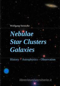 Ebook Nebulae Star Clusters Galaxies di Wolfgang Steinicke edito da Books on Demand