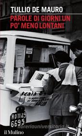 Ebook Parole di giorni un po' meno lontani di Tullio De Mauro edito da Società editrice il Mulino, Spa
