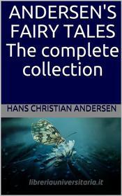 Ebook Andersen's Fairy Tales: The complete collection di Hans Christian Andersen edito da P