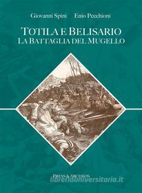 Ebook Totila e Belisario di Giovanni Spini, Enio Pecchioni edito da Press & Archeos