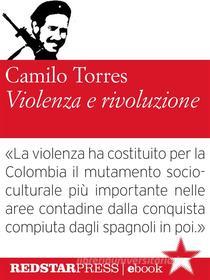 Ebook Violenza e rivoluzione di Camilo Torres edito da Red Star Press