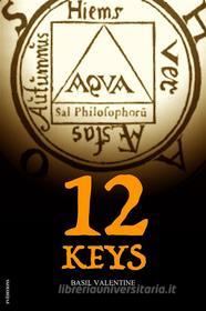 Ebook Twelve Keys di Basil Valentine edito da FV Éditions