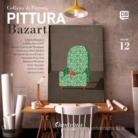 Ebook Collana di Pittura Bazart vol. 12 di Liliana Cocumelli, Maria Cristina De Pasquale, Francesca Ghidini, Germana Gismondi Catini, Valentina Mistretta, Ester Rascato, Andrea Sabiu, Jessica Scalzi, Andrea Boscaro, Nataliya Morzhuk edito da Dantebus