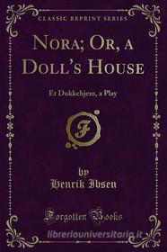 Ebook Nora; Or, a Doll's House di Henrik Ibsen edito da Forgotten Books