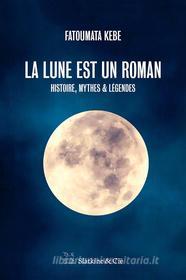 Ebook La lune est un roman di Fatoumata Kebe edito da Slatkine & Cie