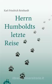 Ebook Herrn Humboldts letzte Reise di Karl-Friedrich Reinhardt edito da Books on Demand