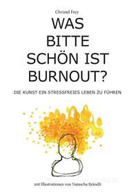 Ebook Was bitte schön ist Burnout? di Christel Frey edito da Books on Demand
