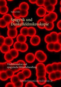 Ebook Spagyrik und Dunkelfeldmikroskopie di Matthias Felder edito da Books on Demand