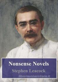 Ebook Nonsense Novels di Stephen Leacock edito da Freeriver Publishing