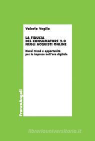 Ebook La fiducia del consumatore 2.0 negli acquisti online di Valerio Veglio edito da Franco Angeli Edizioni