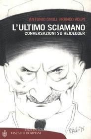 Ebook L'ultimo sciamano. Conversazioni su Heidegger di Gnoli Antonio, Volpi Franco edito da Bompiani
