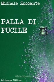 Ebook Palla di fucile di Michele Zuccante edito da Meligrana Giuseppe Editore